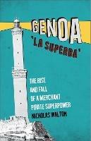 Genoa, 'La Superba': The Rise and Fall of a Merchant Pirate Superpower - cover