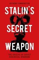 Stalin's Secret Weapon: The Origins of Soviet Biological Warfare