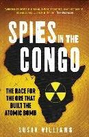 Spies in the Congo: The Race for the Ore That Built the Atomic Bomb