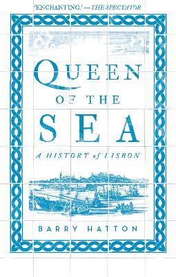 Queen of the Sea: A History of Lisbon - Barry Hatton - cover
