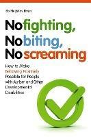 No Fighting, No Biting, No Screaming: How to Make Behaving Positively Possible for People with Autism and Other Developmental Disabilities - Bo Hejlskov Elven - cover