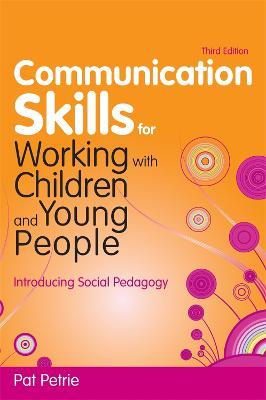Communication Skills for Working with Children and Young People: Introducing Social Pedagogy - Pat Petrie - cover