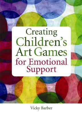 Creating Children's Art Games for Emotional Support - Vicky Barber - cover