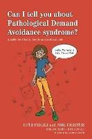 Can I tell you about Pathological Demand Avoidance syndrome?: A guide for friends, family and professionals