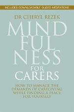 Mindfulness for Carers: How to Manage the Demands of Caregiving While Finding a Place for Yourself