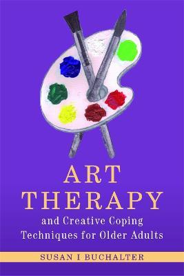 Art Therapy and Creative Coping Techniques for Older Adults - Susan Buchalter - cover