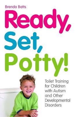Ready, Set, Potty!: Toilet Training for Children with Autism and Other Developmental Disorders - Brenda Batts - cover