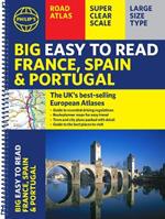 Philip's Big Easy to Read France, Spain & Portugal Road Atlas: (Traveller's edition A3 Spiral)