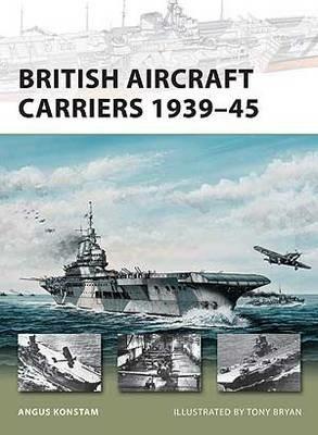 British Aircraft Carriers 1939–45 - Angus Konstam - cover