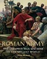 The Roman Army: The Greatest War Machine of the Ancient World