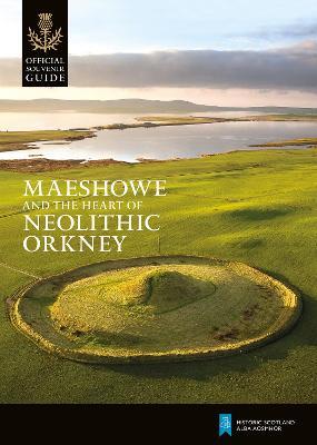 Maeshowe and the Heart of Neolithic Orkney - Historic Scotland - cover