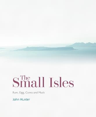 The Small Isles: Canna, Eigg, Muck and Rum - John Hunter - cover