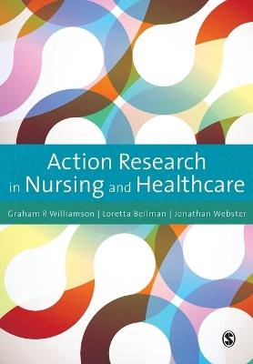 Action Research in Nursing and Healthcare - G.R. Williamson,Loretta Bellman,Jonathan Webster - cover
