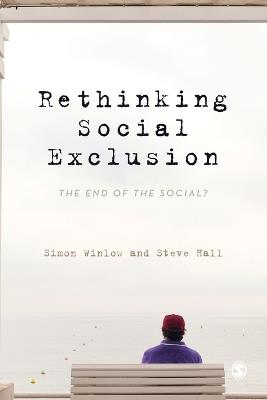 Rethinking Social Exclusion: The End of the Social? - Simon Winlow,Steve Hall - cover