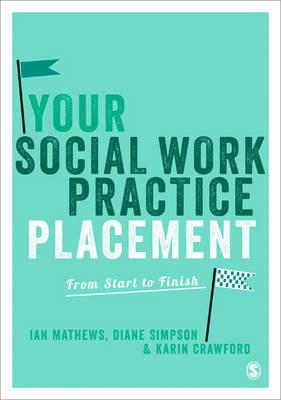 Your Social Work Practice Placement: From Start to Finish - Ian Mathews,Diane Simpson,Karin Crawford - cover