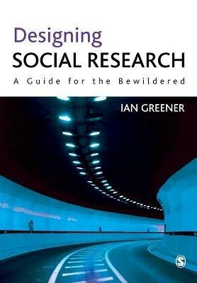 Designing Social Research: A Guide for the Bewildered - Ian Greener - cover