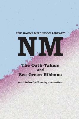 The Oath-Takers, and Sea-Green Ribbons - Naomi Mitchison - cover
