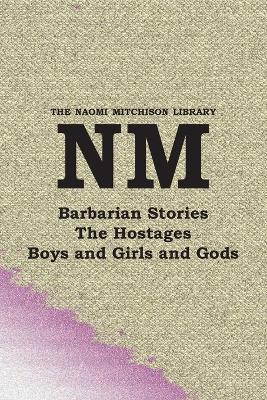 Barbarian Stories, with The Hostages, and Boys and Girls and Gods - Naomi Mitchison - cover