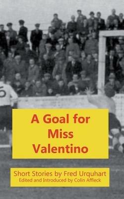 A Goal for Miss Valentino - Fred Urquhart - cover