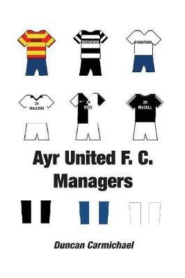 Ayr United F.C. Managers - Duncan Carmichael - cover