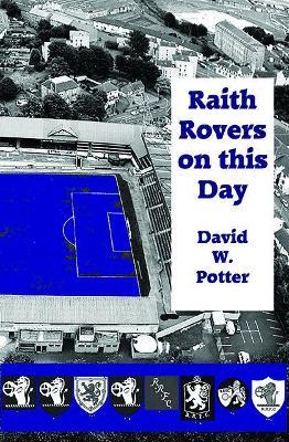 Raith Rovers On This Day - David W. Potter - cover