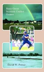Sixty Great Scottish Cricket Games