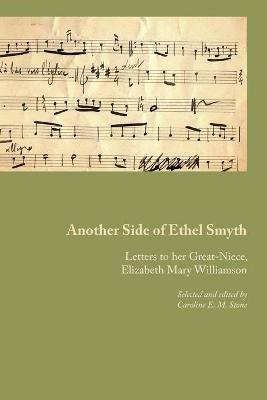 Another Side of Ethel Smyth: Letters to her Great-Niece, Elizabeth Mary Williamson - Ethel M Smyth - cover