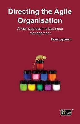 Directing the Agile Organization: A Lean Approach to Business Management - Evan Leybourn - cover