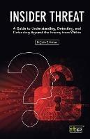 Insider Threat: A Guide to Understanding, Detecting, and Defending Against the Enemy from Within - Julie E Mehan - cover