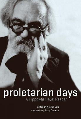 Proletarian Days: A Hippolyte Havel Reader - Nathan Jun - cover