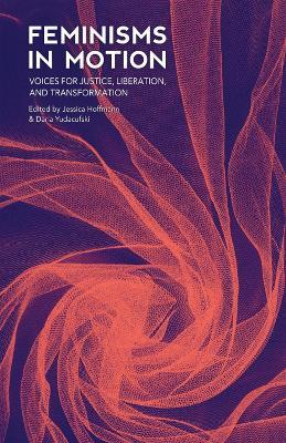 Feminisms In Motion: Voices for Justice, Liberation, and Transformation - Jessica Hoffmann,Daria Yudacufski - cover