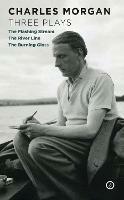 Morgan: Three Plays: The Flashing Stream; The River Line; The Burning Glass - Charles Morgan - cover