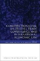 Constitutionalism, Multilevel Trade Governance and International Economic Law - cover