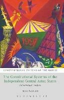 The Constitutional Systems of the Independent Central Asian States: A Contextual Analysis - Scott Newton - cover