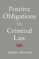 Positive Obligations in Criminal Law - Andrew Ashworth - cover