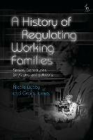A History of Regulating Working Families: Strains, Stereotypes, Strategies and Solutions - Nicole Busby,Grace James - cover