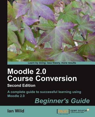 Moodle 2.0 Course Conversion Beginner's Guide - Ian Wild - cover
