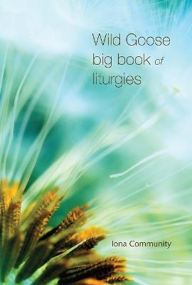 Wild Goose Big Book of Liturgies - The Iona Community - cover