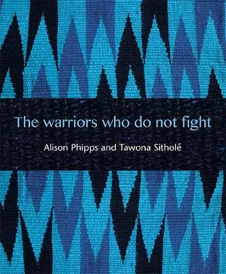 The Warriors Who Do Not Fight - Alison Phipps,Tawona Sitholé - cover