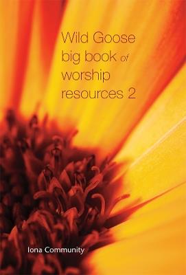 Wild Goose Big Book of Worship Resources volume 2 - The Iona Community - cover