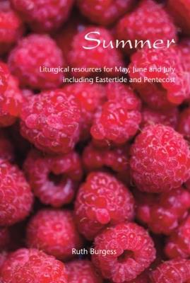 Summer: Liturgical resources for May, June and July, including Eastertide and Pentecost - Ruth Burgess - cover