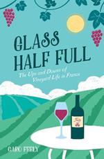Glass Half Full: The Ups and Downs of Vineyard Life in France