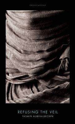 Refusing the Veil - Yasmin Alibhai-Brown - cover