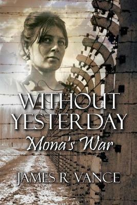 Without Yesterday: Mona's War - James R Vance - cover