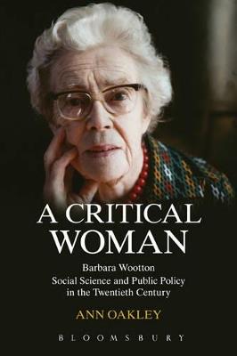 A Critical Woman: Barbara Wootton, Social Science and Public Policy in the Twentieth Century - Ann Oakley - cover