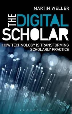 The Digital Scholar: How Technology is Transforming Scholarly Practice - Martin Weller - cover