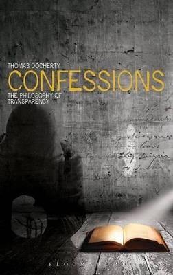 Confessions: The Philosophy of Transparency - Thomas Docherty - cover