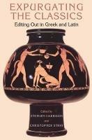 Expurgating the Classics: Editing Out in Greek and Latin - cover