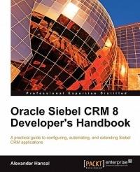 Oracle Siebel CRM 8 Developer's Handbook - Alexander Hansal - cover