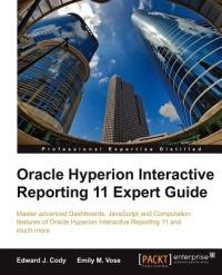 Oracle Hyperion Interactive Reporting 11 Expert Guide - Edward J. Cody,Emily M. Vose - cover